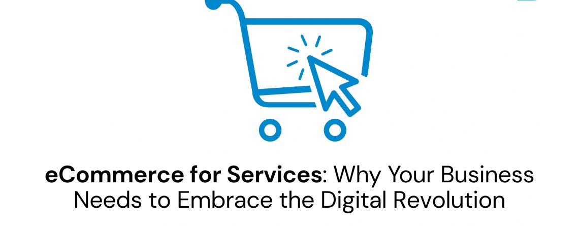 eCommerce for Services Why Your Business Needs to Embrace the Digital Revolution