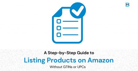 A Step-by-Step Guide to Listing Products on Amazon Without GTINs or UPCs