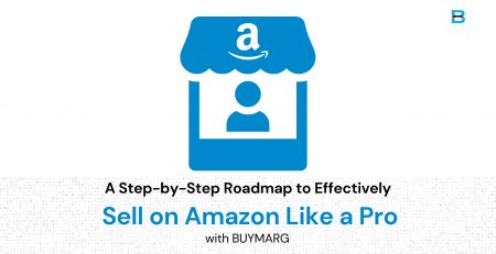 A Step-by-Step Roadmap to Effectively Sell on Amazon Like a Pro with BUYMARG