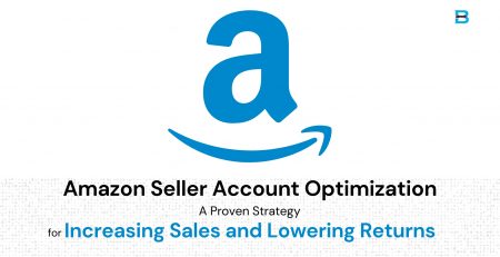Amazon Seller Account Optimization A Proven Strategy for Increasing Sales and Lowering Returns