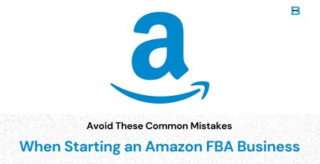 Avoid These Common Mistakes When Starting an Amazon FBA Business