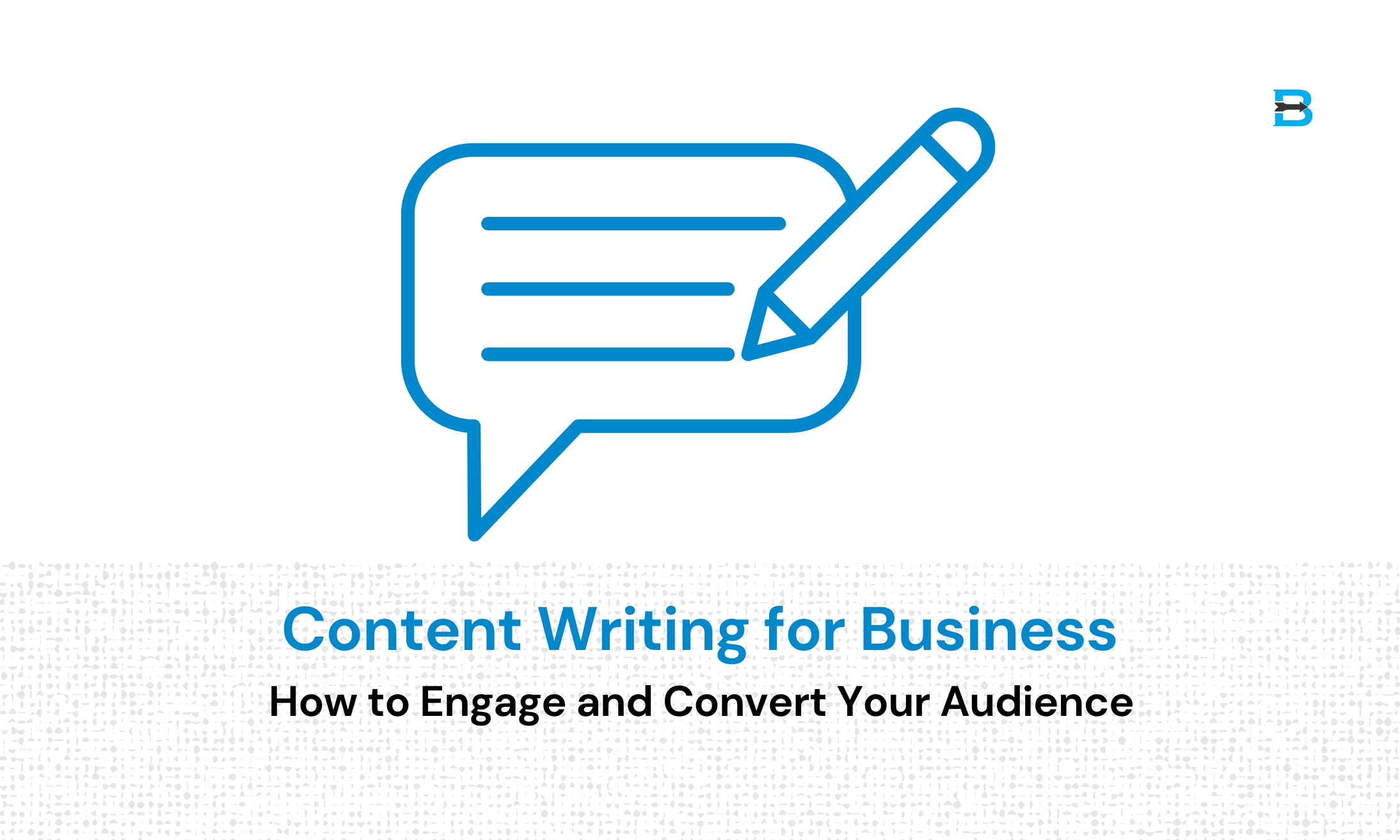 Content Writing for Business How to Engage and Convert Your Audience