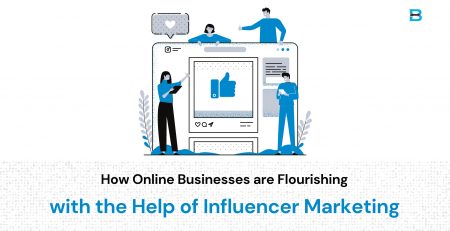 How Online Businesses are Flourishing with the Help of Influencer Marketing