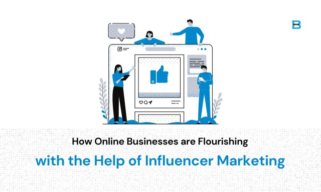 How Online Businesses are Flourishing with the Help of Influencer Marketing