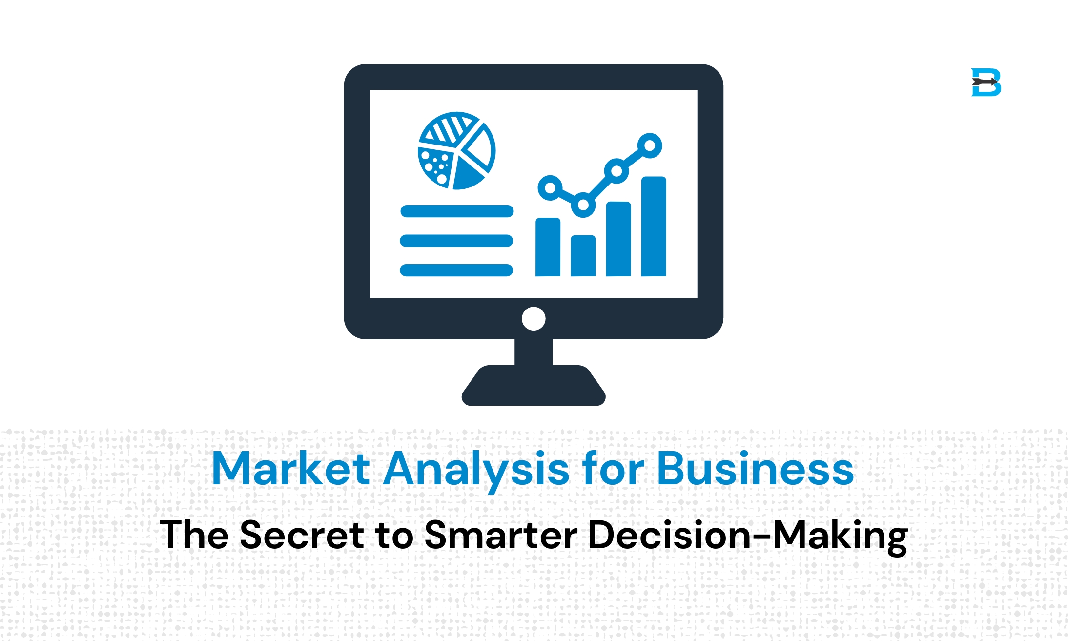 Market Analysis for Business The Secret to Smarter Decision-Making