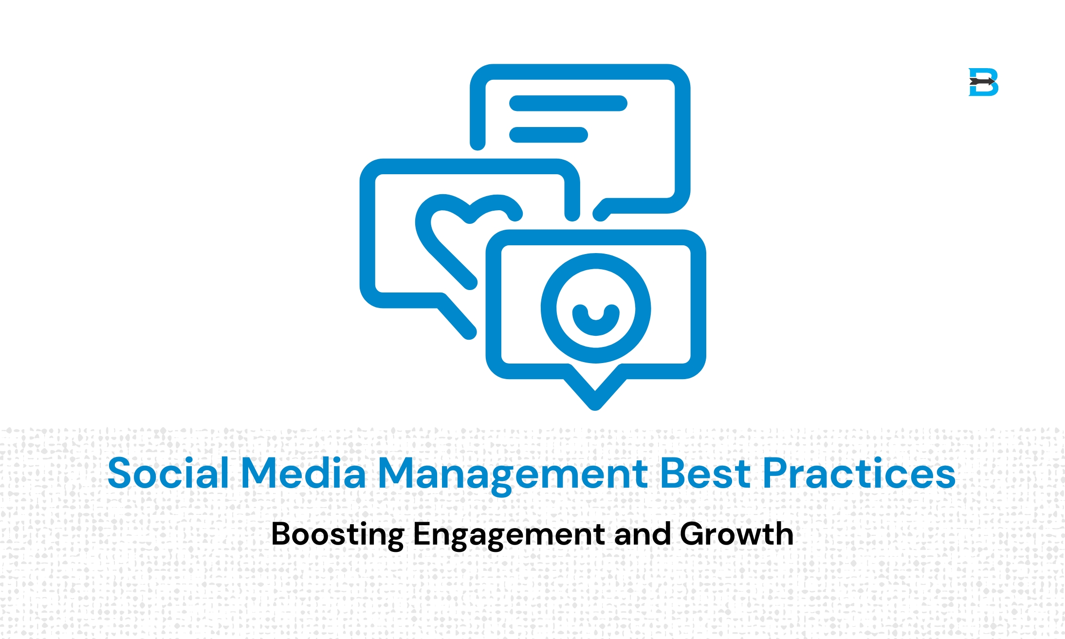 Social Media Management Best Practices Boosting Engagement and Growth