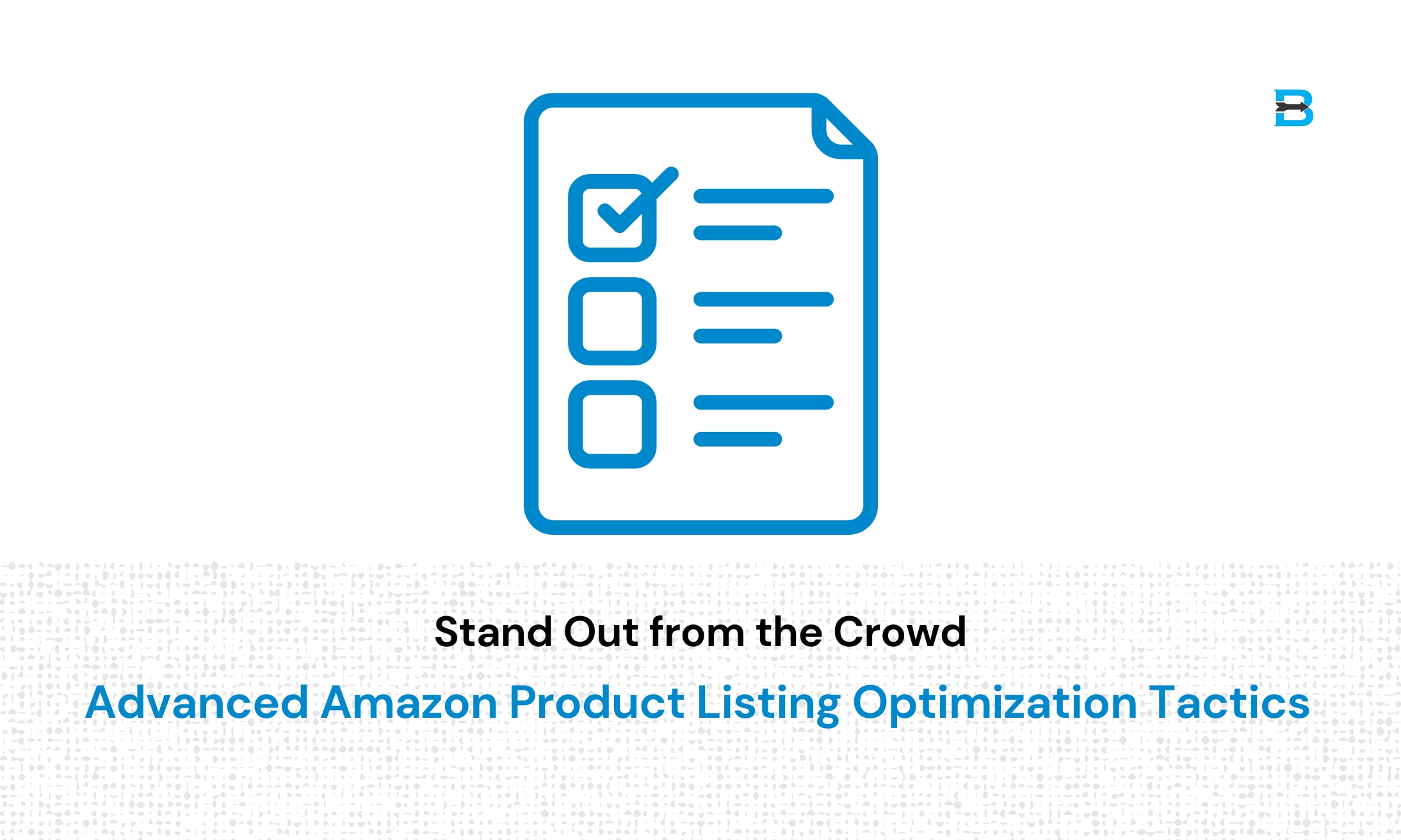 Stand Out from the Crowd Advanced Amazon Product Listing Optimization Tactics