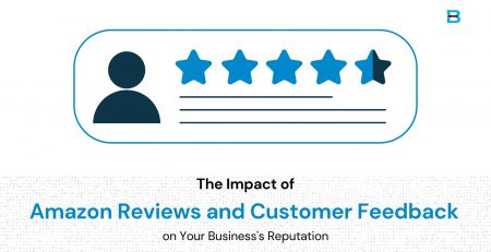The Impact of Amazon Reviews and Customer Feedback on Your Business's Reputation