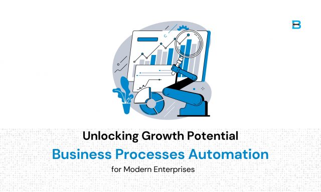 Unlocking Growth Potential Business Processes Automation for Modern Enterprises