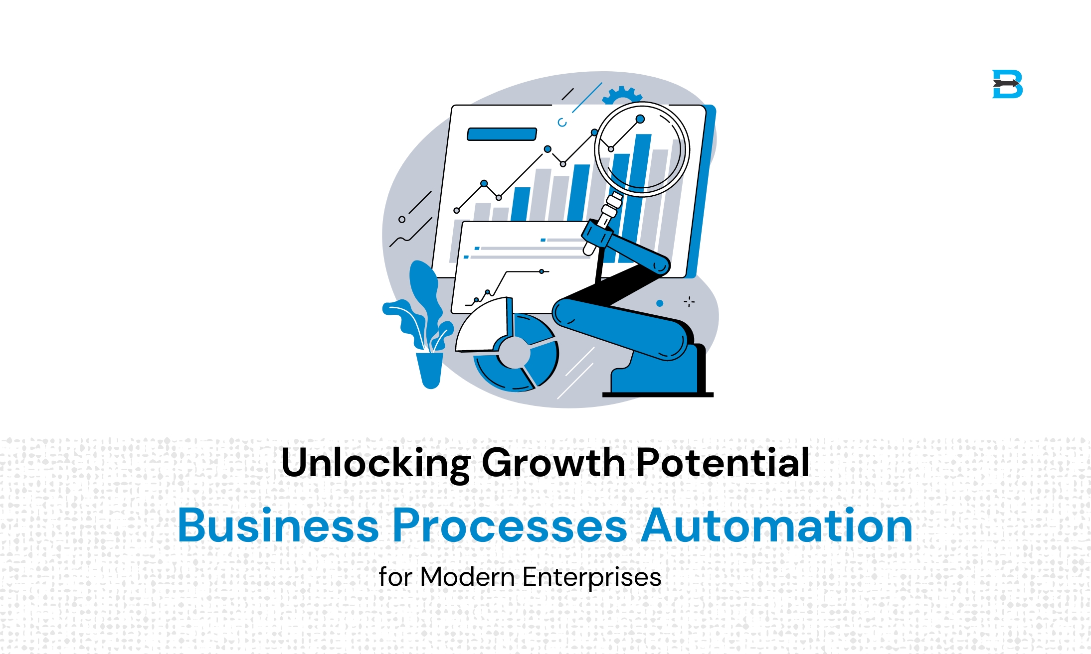 Unlocking Growth Potential Business Processes Automation for Modern Enterprises