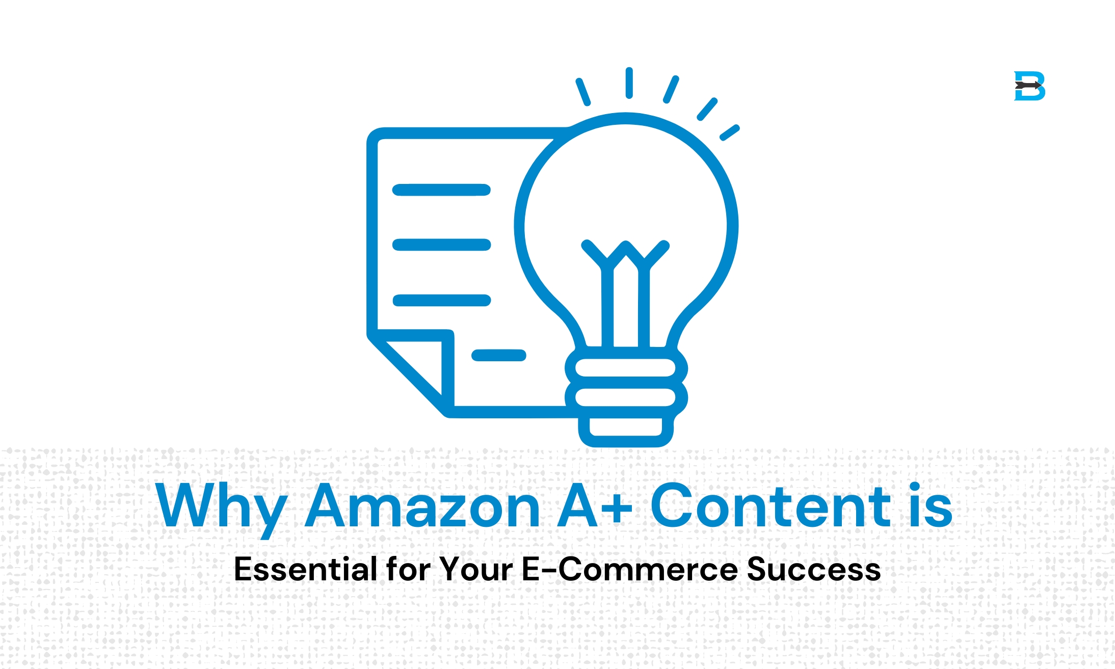 Why Amazon A+ Content is Essential for Your E-Commerce Success