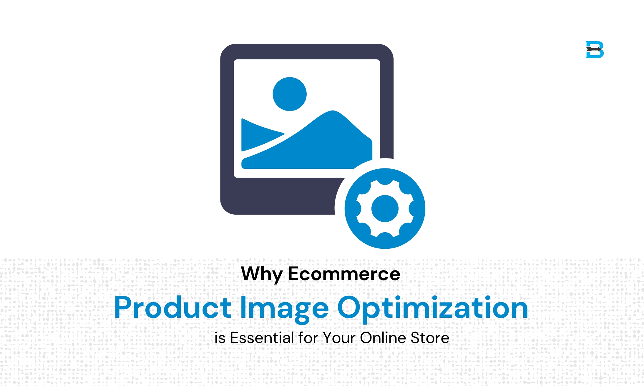 Why Ecommerce Product Image Optimization is Essential for Your Online Store