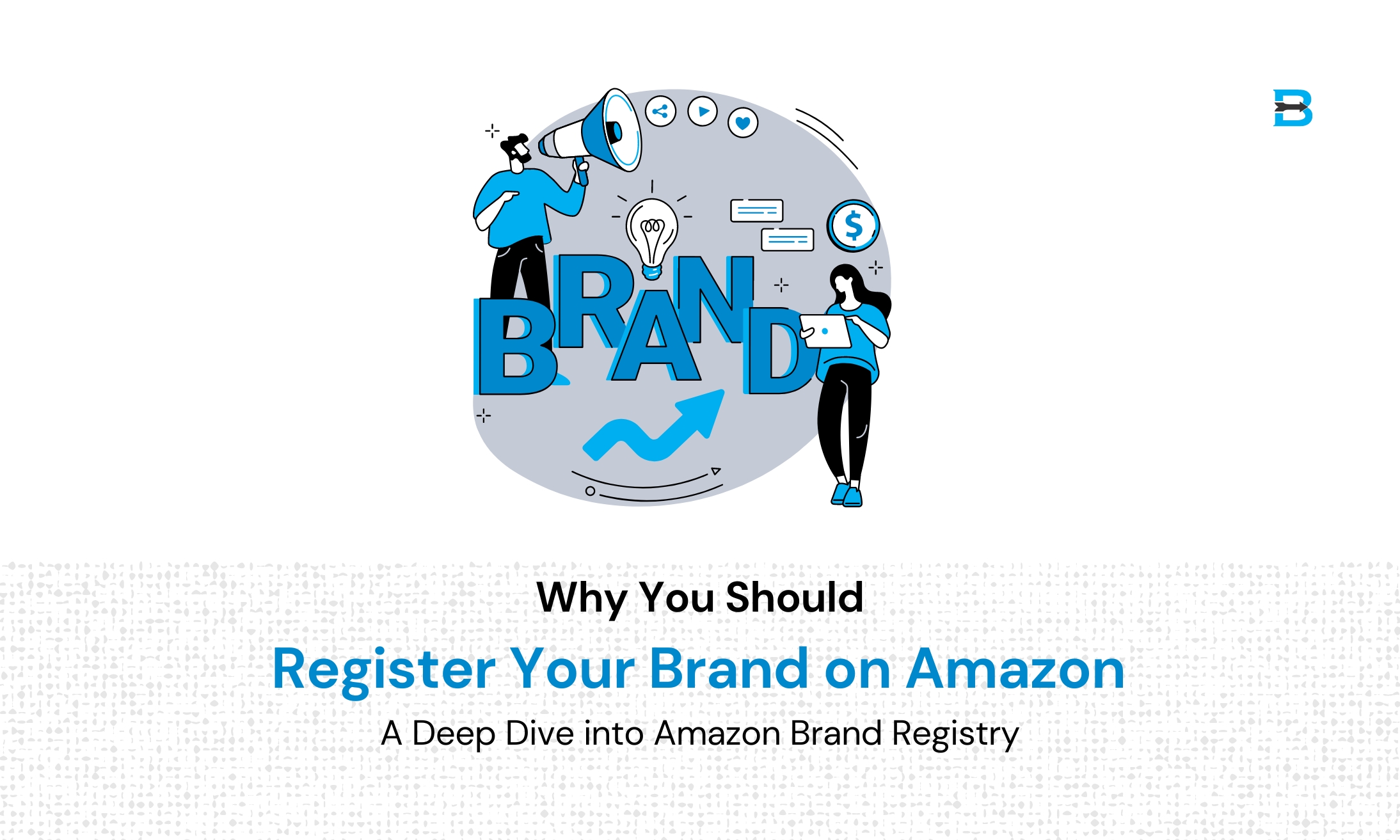 Why You Should Register Your Brand on Amazon A Deep Dive into Amazon Brand Registry