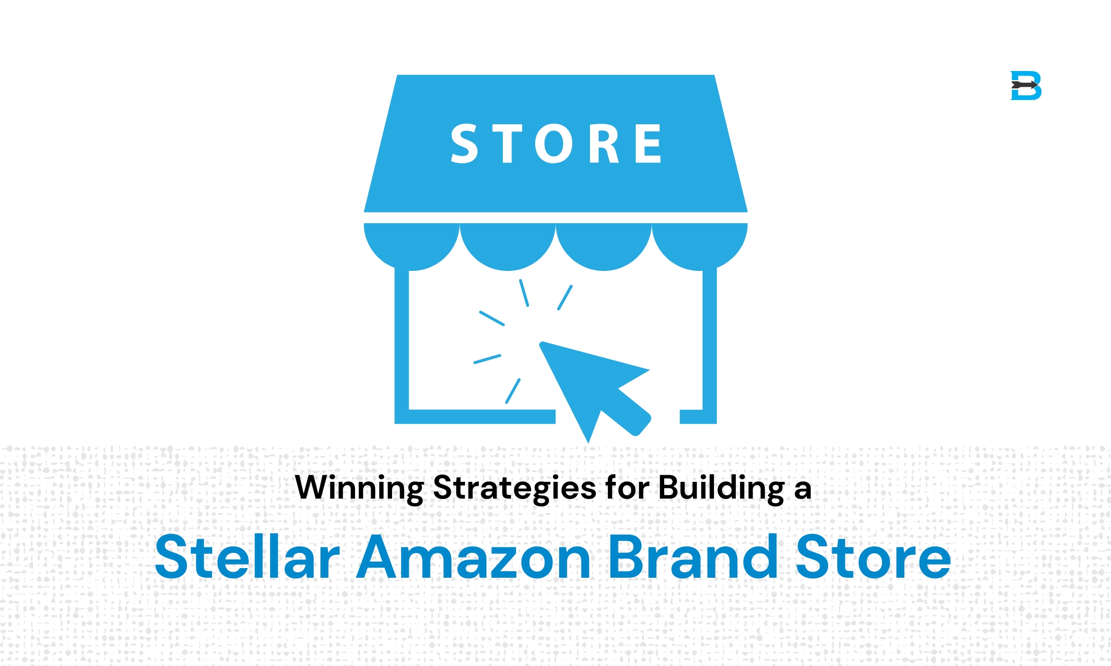 Winning Strategies for Building a Stellar Amazon Brand Store